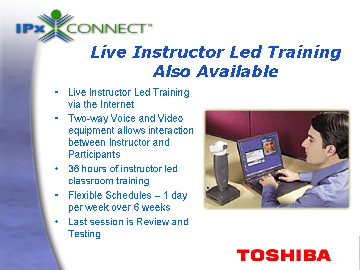 Live Instructor Led Training Also Available • Live Instructor Led Training via the Internet