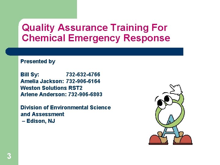 Quality Assurance Training For Chemical Emergency Response Presented by Bill Sy: 732 -632 -4766