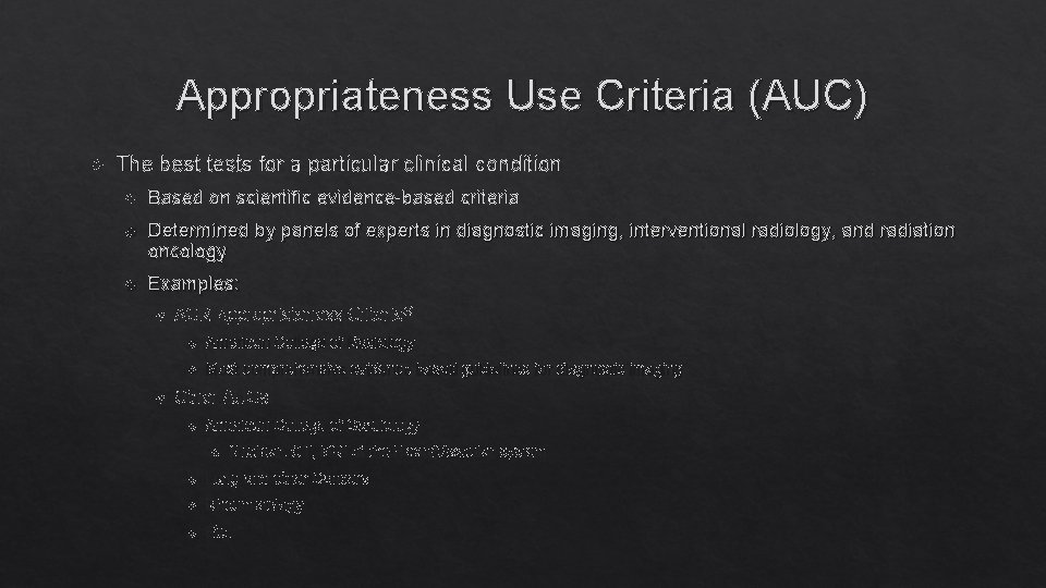 Appropriateness Use Criteria (AUC) The best tests for a particular clinical condition Based on