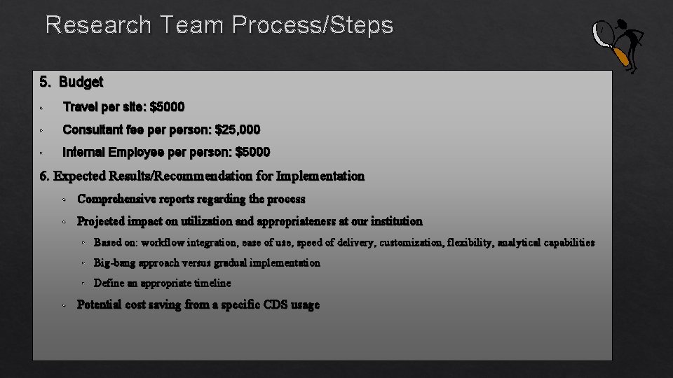 Research Team Process/Steps 5. Budget • Travel per site: $5000 • Consultant fee person: