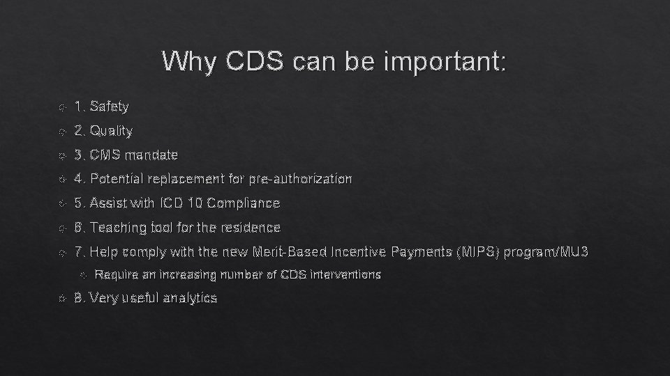 Why CDS can be important: 1. Safety 2. Quality 3. CMS mandate 4. Potential