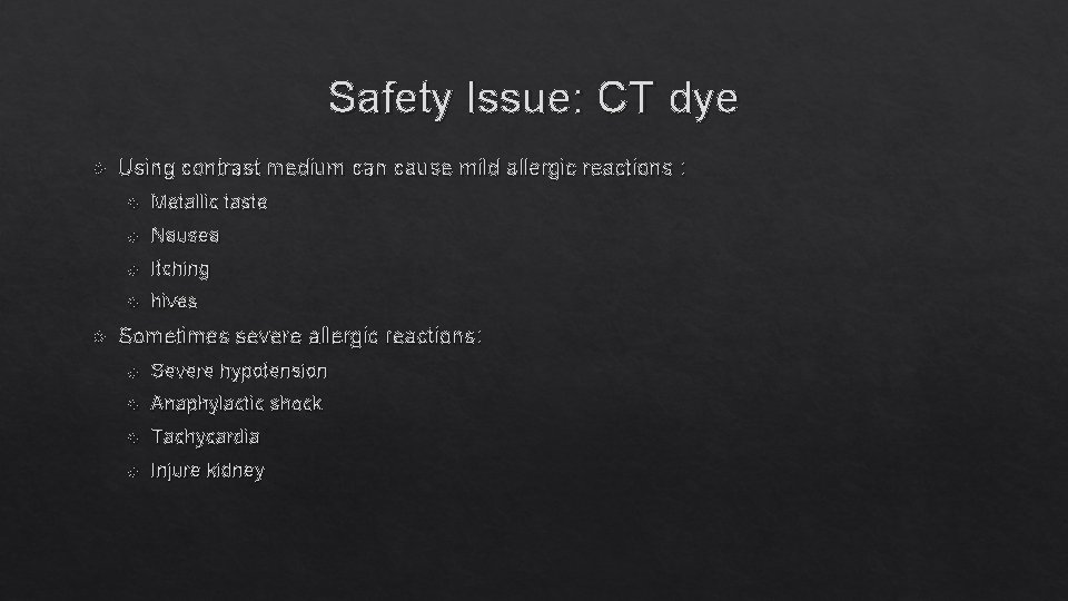 Safety Issue: CT dye Using contrast medium can cause mild allergic reactions : Metallic