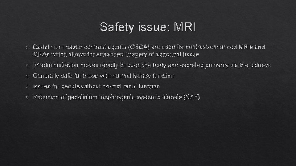 Safety issue: MRI Gadolinium based contrast agents (GBCA) are used for contrast-enhanced MRIs and