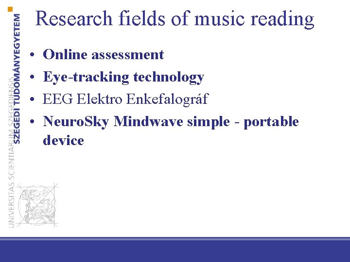 Research fields of music reading • • Online assessment Eye-tracking technology EEG Elektro Enkefalográf
