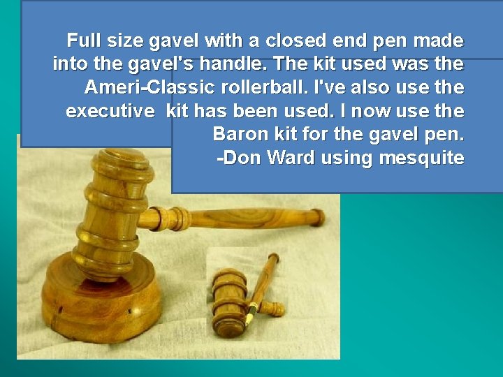 Full size gavel with a closed end pen made into the gavel's handle. The