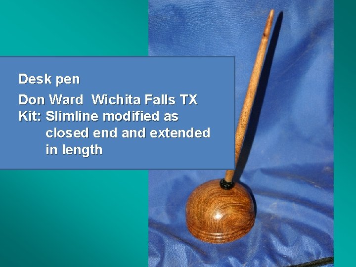 Desk pen Don Ward Wichita Falls TX Kit: Slimline modified as closed end and