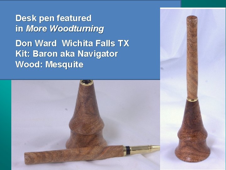 Desk pen featured in More Woodturning Don Ward Wichita Falls TX Kit: Baron aka