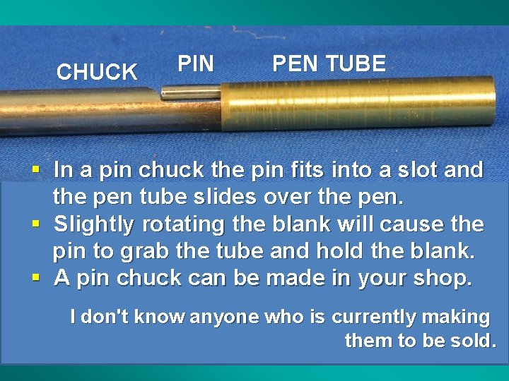 CHUCK PIN PEN TUBE § In a pin chuck the pin fits into a