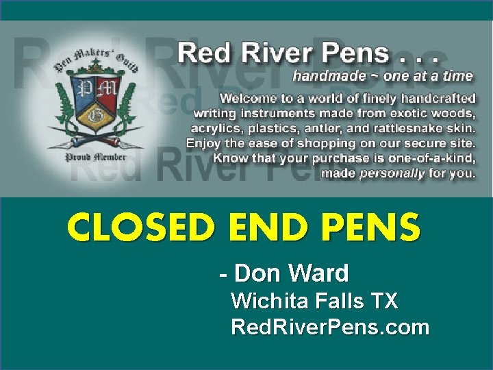 CLOSED END PENS - Don Ward Wichita Falls TX Red. River. Pens. com 