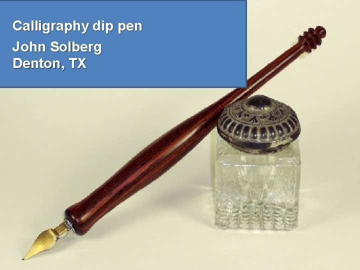 Calligraphy dip pen John Solberg Denton, TX 