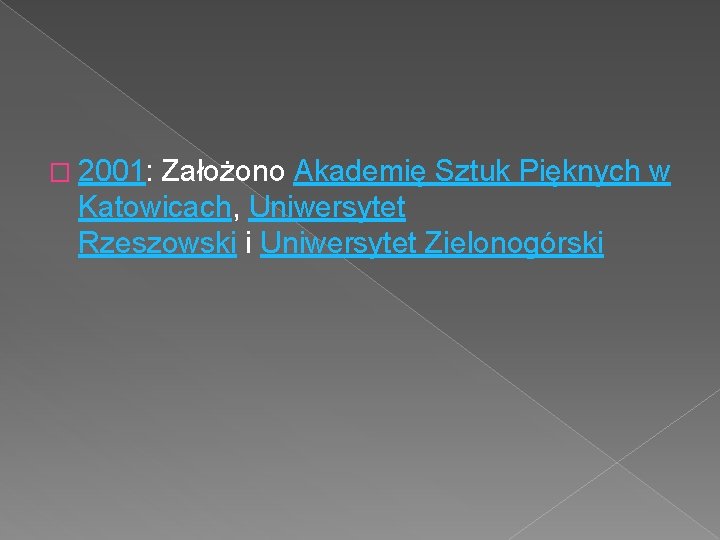 � 2001: Założono Akademię Sztuk Pięknych w Katowicach, Uniwersytet Rzeszowski i Uniwersytet Zielonogórski 