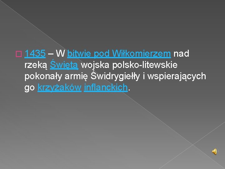 � 1435 – W bitwie pod Wiłkomierzem nad rzeką Świętą wojska polsko-litewskie pokonały armię