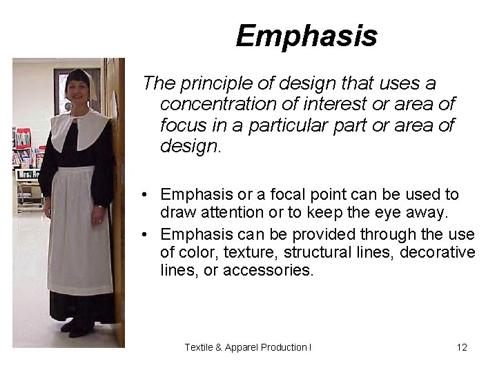 Emphasis The principle of design that uses a concentration of interest or area of