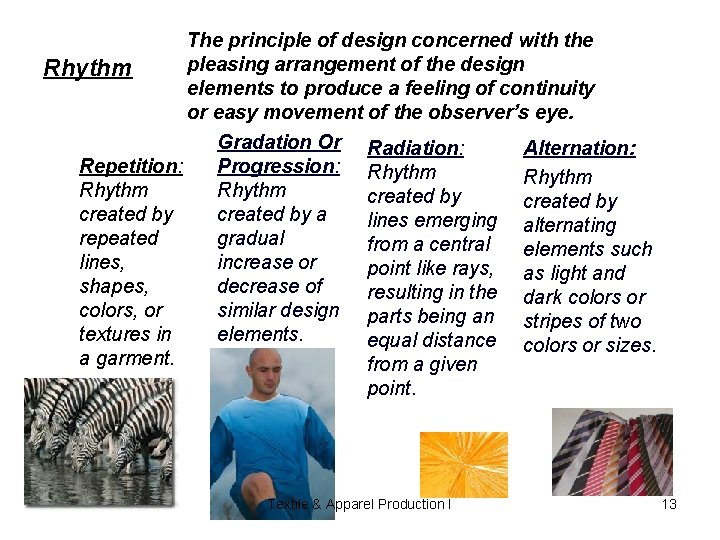 Rhythm Repetition: Rhythm created by repeated lines, shapes, colors, or textures in a garment. Rhythm Repetition: Rhythm created by repeated lines, shapes, colors, or textures in a garment.