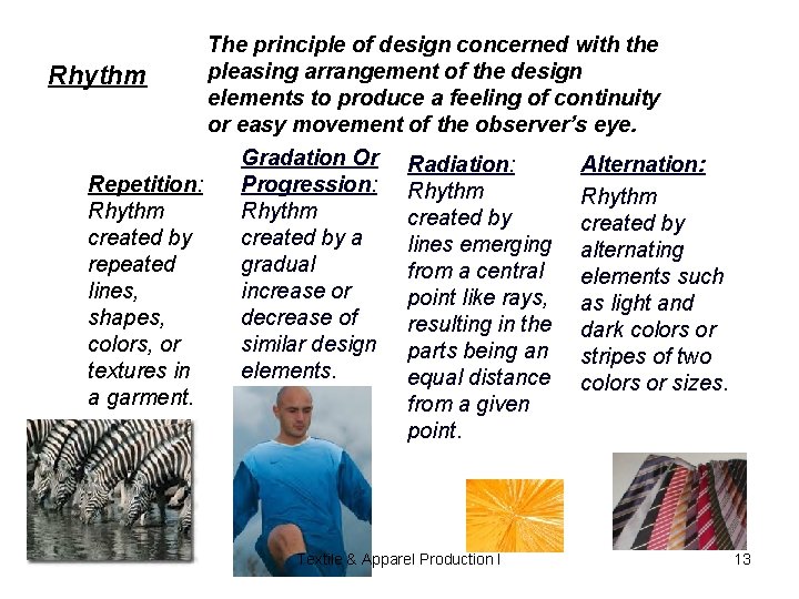 Rhythm Repetition: Rhythm created by repeated lines, shapes, colors, or textures in a garment.