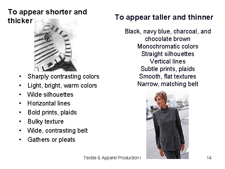 To appear shorter and thicker • • Sharply contrasting colors Light, bright, warm colors