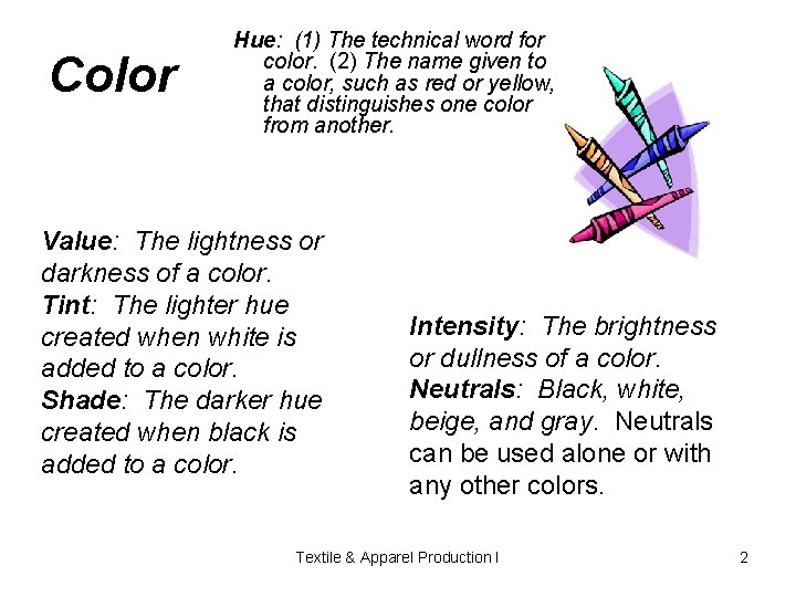 Color Hue: (1) The technical word for color. (2) The name given to a