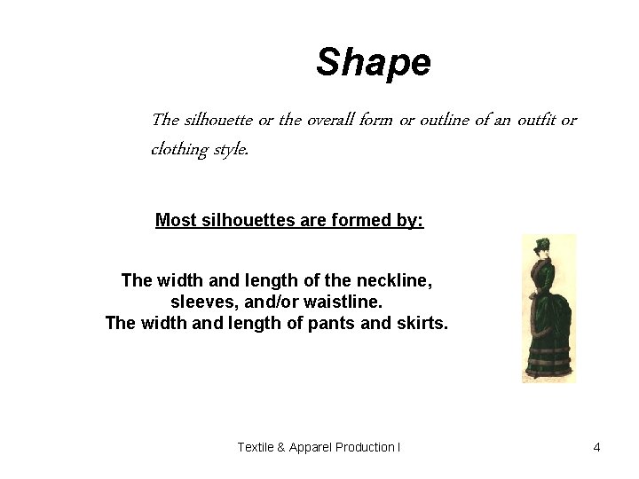 Shape The silhouette or the overall form or outline of an outfit or clothing Shape The silhouette or the overall form or outline of an outfit or clothing