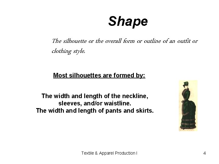 Shape The silhouette or the overall form or outline of an outfit or clothing