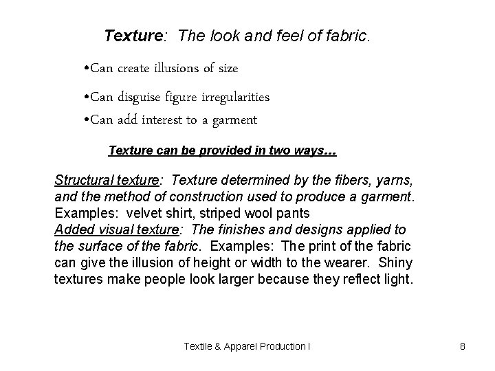 Texture: The look and feel of fabric. • Can create illusions of size • Texture: The look and feel of fabric. • Can create illusions of size •