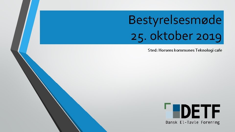 Bestyrelsesmøde 25. oktober 2019 Sted: Horsens kommunes Teknologi cafe 