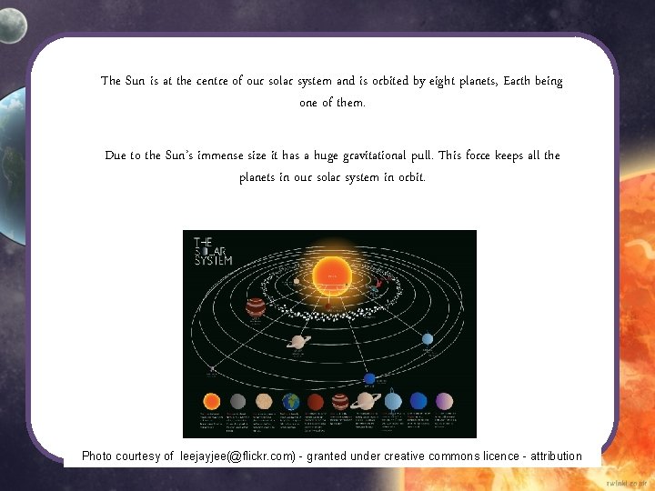 The Sun is at the centre of our solar system and is orbited by The Sun is at the centre of our solar system and is orbited by