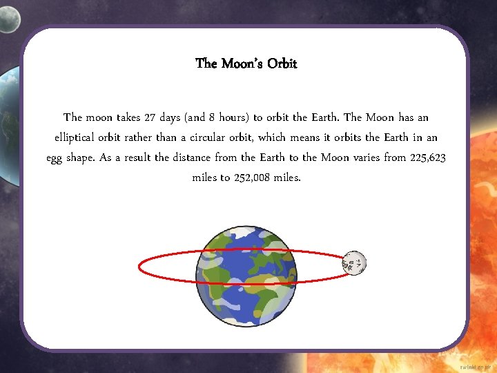 The Moon’s Orbit The moon takes 27 days (and 8 hours) to orbit the The Moon’s Orbit The moon takes 27 days (and 8 hours) to orbit the