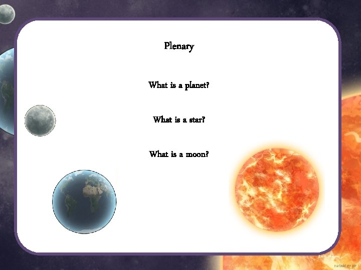 Plenary What is a planet? What is a star? What is a moon? Plenary What is a planet? What is a star? What is a moon?