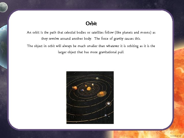 Orbit An orbit is the path that celestial bodies or satellites follow (like planets Orbit An orbit is the path that celestial bodies or satellites follow (like planets