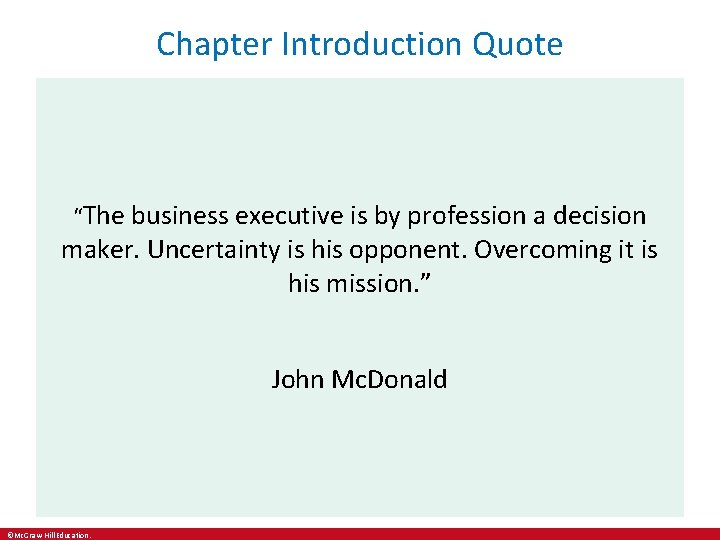 Chapter Introduction Quote “The business executive is by profession a decision maker. Uncertainty is