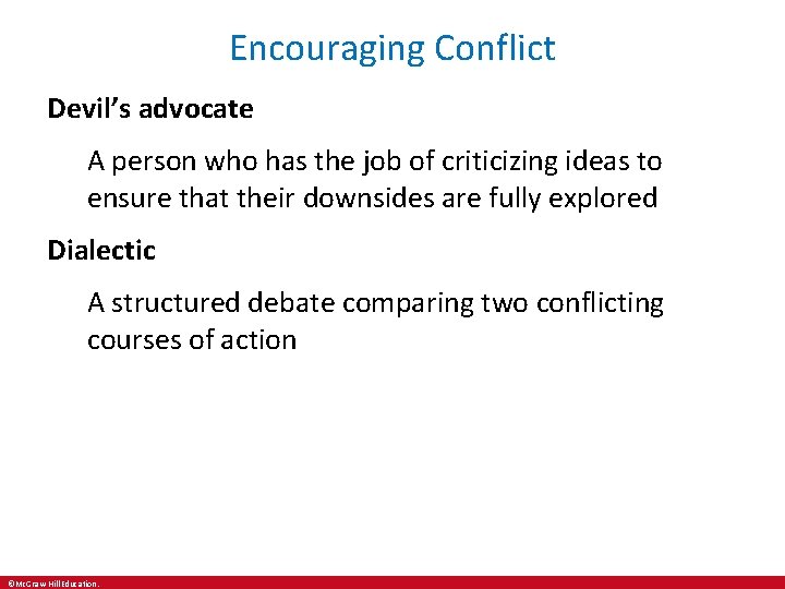 Encouraging Conflict Devil’s advocate A person who has the job of criticizing ideas to