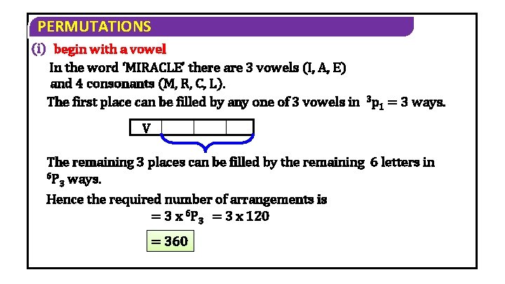 PERMUTATIONS (i) begin with a vowel In the word ‘MIRACLE’ there are 3 vowels PERMUTATIONS (i) begin with a vowel In the word ‘MIRACLE’ there are 3 vowels