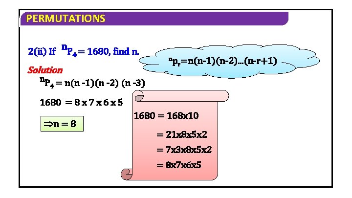 PERMUTATIONS 2(ii) If n. P 4 = 1680, find n. Solution np r=n(n 1)(n PERMUTATIONS 2(ii) If n. P 4 = 1680, find n. Solution np r=n(n 1)(n