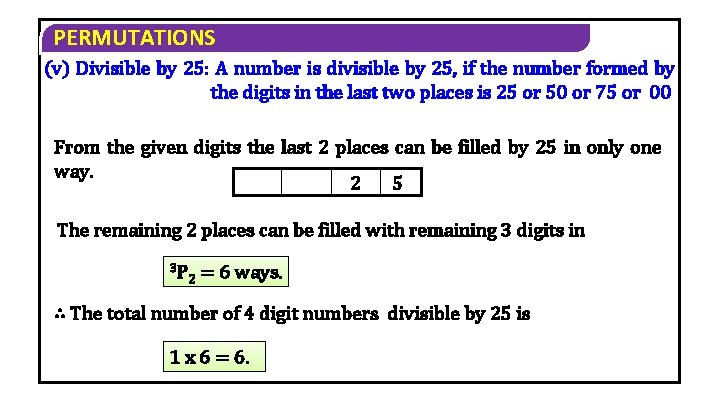 PERMUTATIONS (v) Divisible by 25: A number is divisible by 25, if the number PERMUTATIONS (v) Divisible by 25: A number is divisible by 25, if the number