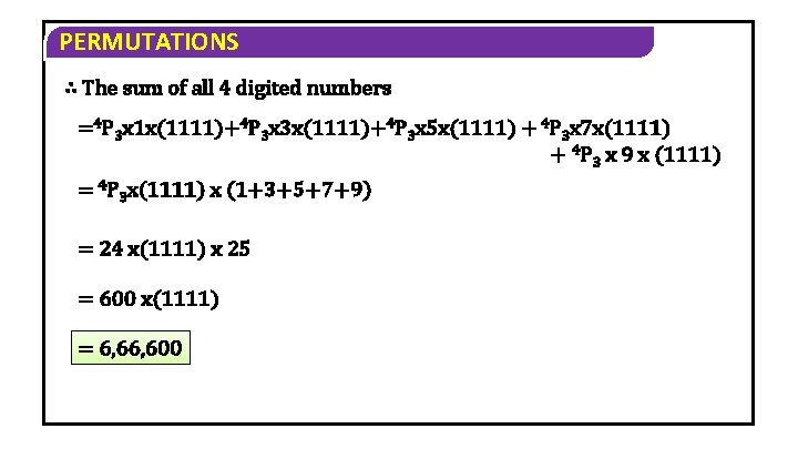 PERMUTATIONS ∴ The sum of all 4 digited numbers =4 P 3 x 1 PERMUTATIONS ∴ The sum of all 4 digited numbers =4 P 3 x 1