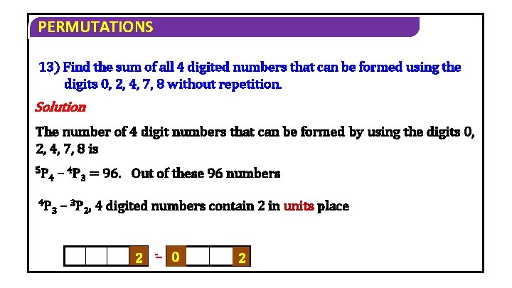 PERMUTATIONS 13) Find the sum of all 4 digited numbers that can be formed PERMUTATIONS 13) Find the sum of all 4 digited numbers that can be formed