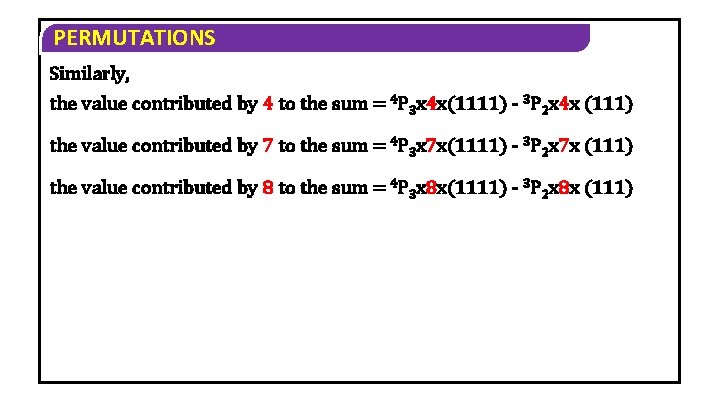 PERMUTATIONS Similarly, the value contributed by 4 to the sum = 4 P 3 PERMUTATIONS Similarly, the value contributed by 4 to the sum = 4 P 3