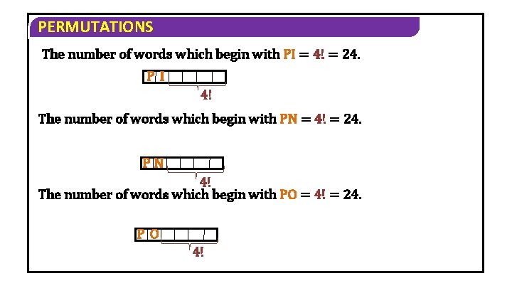 PERMUTATIONS The number of words which begin with PI = 4! = 24. PI PERMUTATIONS The number of words which begin with PI = 4! = 24. PI