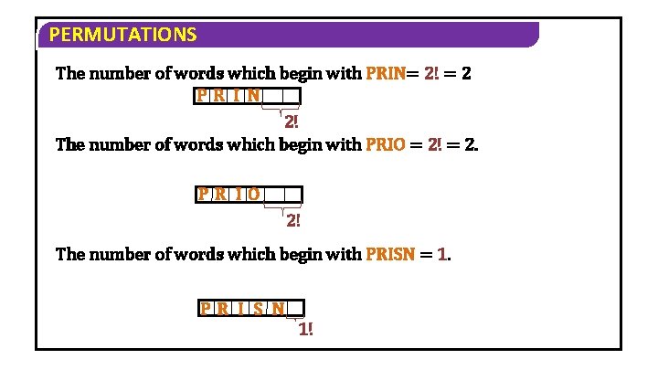 PERMUTATIONS The number of words which begin with PRIN= 2! = 2 PR I PERMUTATIONS The number of words which begin with PRIN= 2! = 2 PR I