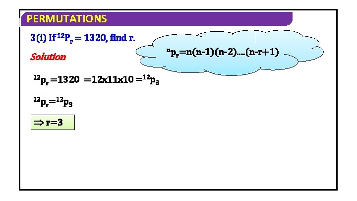 PERMUTATIONS 3(i) If 12 Pr = 1320, find r. np Solution 12 p r PERMUTATIONS 3(i) If 12 Pr = 1320, find r. np Solution 12 p r
