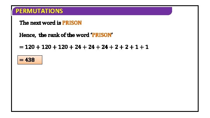PERMUTATIONS The next word is PRISON Hence, the rank of the word ‘PRISON’ = PERMUTATIONS The next word is PRISON Hence, the rank of the word ‘PRISON’ =