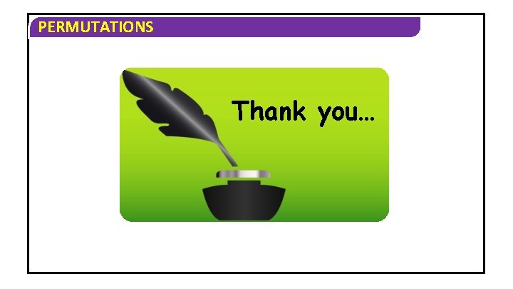PERMUTATIONS Thank you… PERMUTATIONS Thank you…