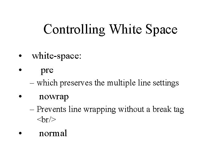 Controlling White Space • white-space: • pre – which preserves the multiple line settings