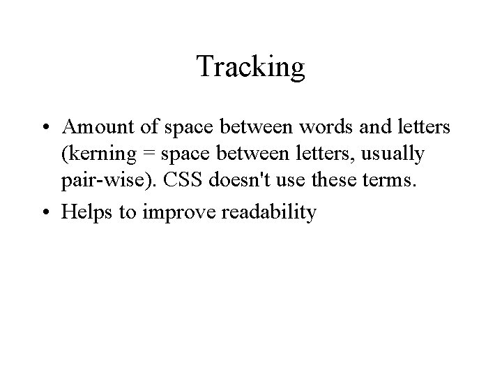 Tracking • Amount of space between words and letters (kerning = space between letters,