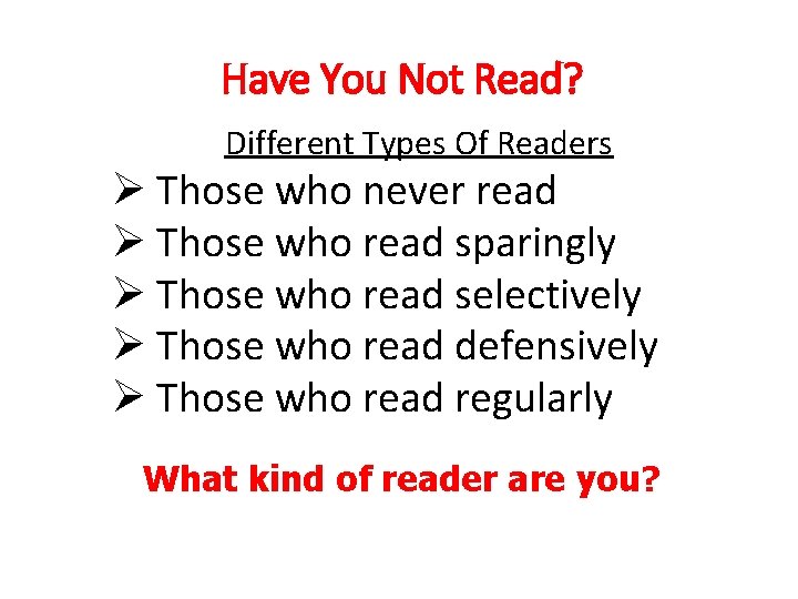 Have You Not Read? Different Types Of Readers Ø Those who never read Ø