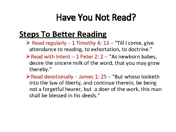 Have You Not Read? Steps To Better Reading Ø Read regularly – 1 Timothy