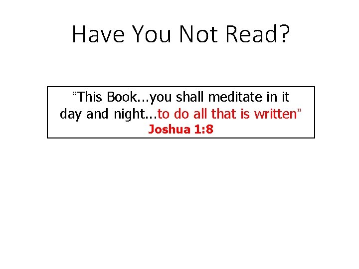 Have You Not Read? “This Book. . . you shall meditate in it day