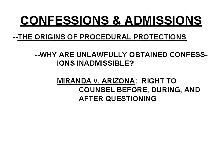 CONFESSIONS & ADMISSIONS --THE ORIGINS OF PROCEDURAL PROTECTIONS --WHY ARE UNLAWFULLY OBTAINED CONFESSIONS INADMISSIBLE? CONFESSIONS & ADMISSIONS --THE ORIGINS OF PROCEDURAL PROTECTIONS --WHY ARE UNLAWFULLY OBTAINED CONFESSIONS INADMISSIBLE?