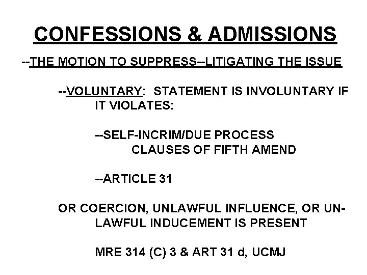 CONFESSIONS & ADMISSIONS --THE MOTION TO SUPPRESS--LITIGATING THE ISSUE --VOLUNTARY: STATEMENT IS INVOLUNTARY IF