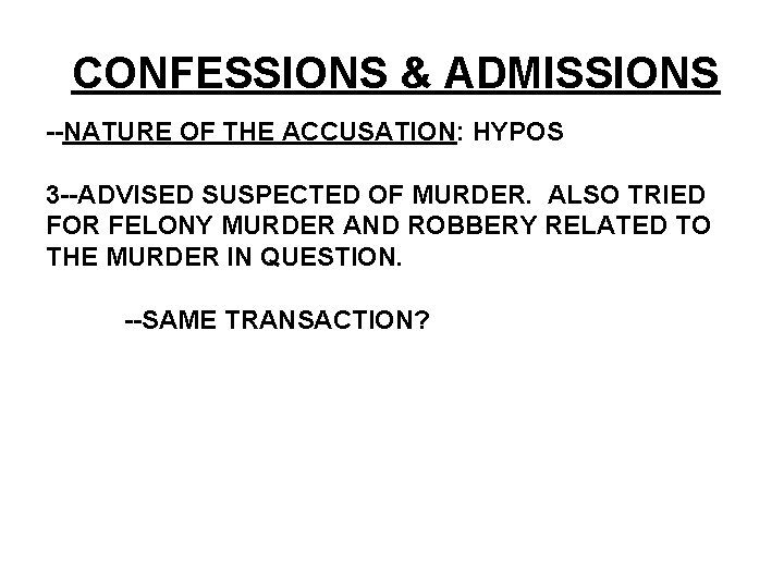 CONFESSIONS & ADMISSIONS --NATURE OF THE ACCUSATION: HYPOS 3 --ADVISED SUSPECTED OF MURDER. ALSO